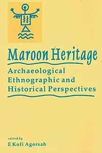 Maroon Heritage: Archaeological, Ethnographic and Historical Perspectives