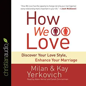 How We Love: Discover Your Love Style, Enhance Your Marriage [Audiobook]