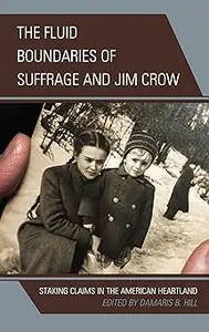 The Fluid Boundaries of Suffrage and Jim Crow: Staking Claims in the American Heartland