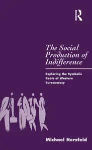 The Social Production of Indifference: Exploring the Symbolic Roots of Western Bureaucracy