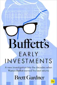 Buffett's Early Investments: A new investigation into the decades when Warren Buffett earned his best returns