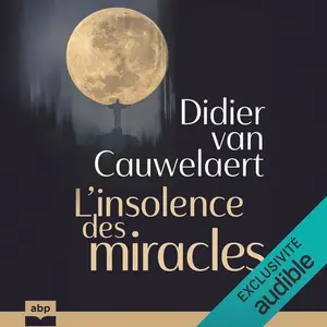 Didier van Cauwelaert, "L'insolence des miracles"