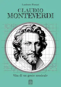 Lamberto Fornari - Claudio Monteverdi. Vita di un genio musicale