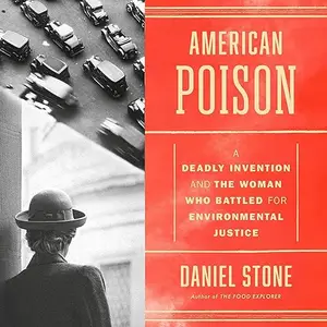 American Poison: A Deadly Invention and the Woman Who Battled for Environmental Justice [Audiobook]