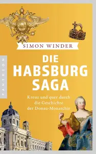 Die Habsburg-Saga: Kreuz und quer durch die Geschichte der Donaumonarchie (German Edition)