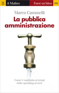 La pubblica amministrazione. Come è cambiata ai tempi della spending review - Marco Cammelli