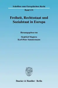 Freiheit, Rechtsstaat und Sozialstaat in Europa: Forschungssymposium anlässlich der Emeritierung von Universitätsprofessor Dr.