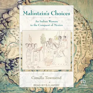Malintzin's Choices: An Indian Woman in the Conquest of Mexico
