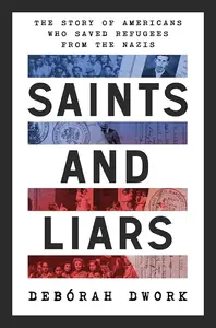 Saints and Liars: The Story of Americans Who Saved Refugees from the Nazis
