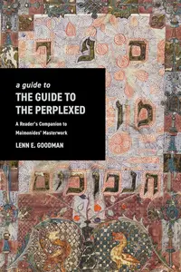 A Guide to The Guide to the Perplexed: A Reader's Companion to Maimonides' Masterwork