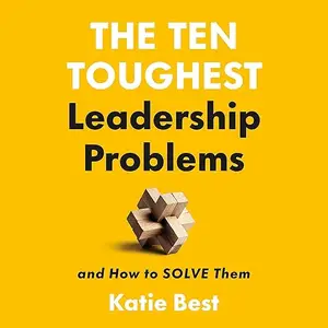 The Ten Toughest Leadership Problems: And How to Solve Them [Audiobook]