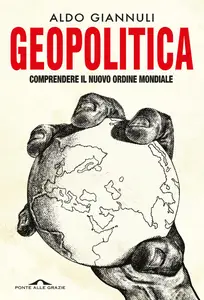 Aldo Giannuli - Geopolitica. Comprendere il nuovo ordine mondiale