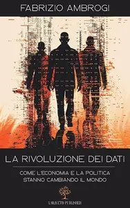 La rivoluzione dei dati: Come l'economia e la politica stanno cambiando il mondo