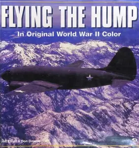 Flying the Hump: In Original World War II Color