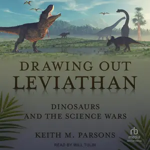 Drawing Out Leviathan: Dinosaurs and the Science Wars (Life of the Past Series)