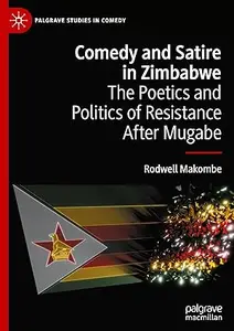 Comedy and Satire in Zimbabwe: The Poetics and Politics of Resistance After Mugabe