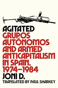 Agitated: Grupos Autónomos and Armed Anticapitalism in Spain, 1974–1984