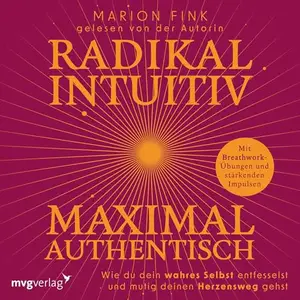 Marion Fink - Radikal intuitiv & maximal authentisch [Hörbuch]