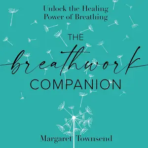 The Breathwork Companion: Unlock the Healing Power of Breathing