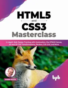 HTML5 and CSS3 Masterclass: In-depth Web Design Training with Geolocation, the HTML5 Canvas