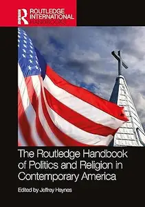 The Routledge Handbook of Politics and Religion in Contemporary America