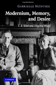 Modernism, Memory, and Desire: T. S. Eliot and Virginia Woolf