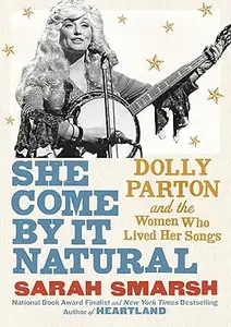 She Come By It Natural: Dolly Parton and the Women Who Lived Her Songs (Repost)