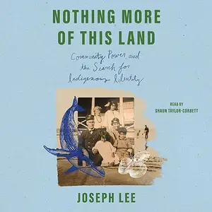Nothing More of This Land: Community, Power, and the Search for Indigenous Identity [Audiobook]