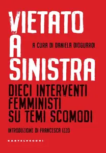 Vietato a sinistra. Dieci interventi femministi su temi scomodi - Daniela Dioguardi