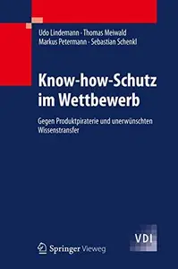 Know-how-Schutz im Wettbewerb: Gegen Produktpiraterie und unerwunschten Wissenstransfer