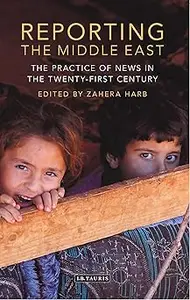 Reporting the Middle East: The Practice of News in the Twenty-First Century