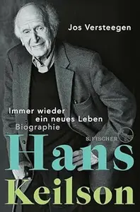 Hans Keilson – Immer wieder ein neues Leben: Biographie