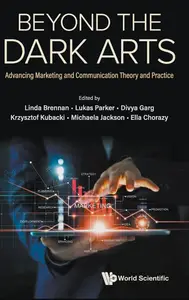 Beyond the Dark Arts: Advancing Marketing and Communication Theory and Practice