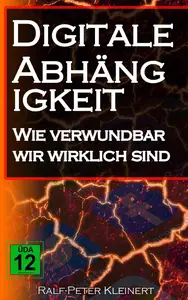 Digitale Abhängigkeit: Wie verwundbar wir wirklich sind (German Edition)