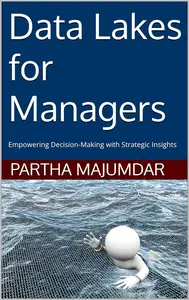 Data Lakes for Managers: Empowering Decision-Making with Strategic Insights