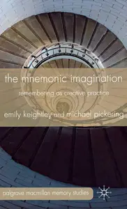 The Mnemonic Imagination: Remembering as Creative Practice