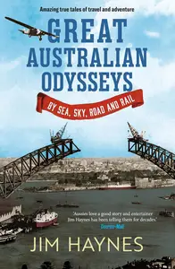 Great Australian Odysseys: By Sea, Sky, Road and Rail