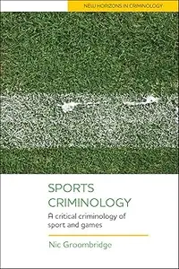 Sports Criminology: A Critical Criminology of Sport and Games