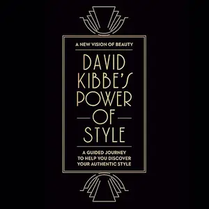 David Kibbe's Power of Style: A Guided Journey to Help You Discover Your Authentic Style [Audiobook]