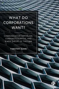 What Do Corporations Want?: Communicative Capitalism, Corporate Purpose, and a New Theory of the Firm