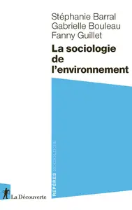 La sociologie de l'environnement - Stéphanie Barral, Gabrielle Bouleau, Fanny Guillet
