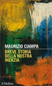 Breve storia della nostra inerzia - Maurizio Ciampa
