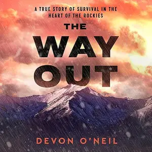 The Way Out: A True Story of Survival in the Heart of the Rockies [Audiobook]