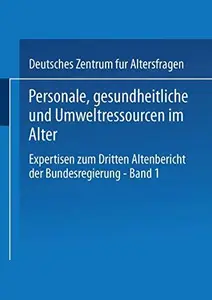 Personale, gesundheitliche und Umweltressourcen im Alter: Expertisen zum Dritten Altenbericht der Bundesregierung — Band I