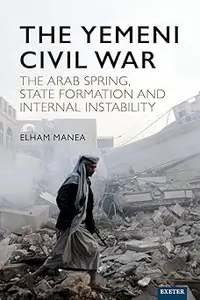 The Yemeni Civil War: The Arab Spring, State Formation and Internal Instability