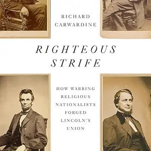 Righteous Strife: How Warring Religious Nationalists Forged Lincoln's Union [Audiobook]