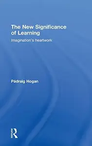 The New Significance of Learning : Imagination's Heartwork