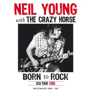 Neil Young & Crazy Horse - Born to Rock: USA Tour 1986 (2015)