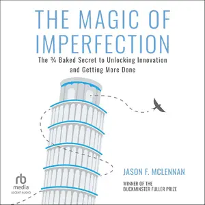 The Magic of Imperfection: The ¾ Baked Secret to Unlocking Innovation and Getting More Done [Audiobook]