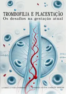 TROMBOFILIA E PLACENTAÇÃO: Os desafios na gestação atual (Portuguese Edition)